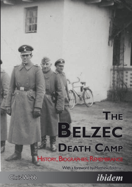 Belzec Death Camp : History, Biographies, Remembrance, Paperback / softback Book