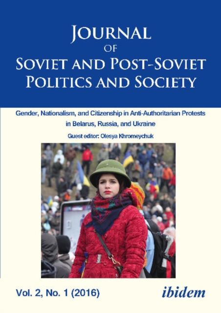 Journal of Soviet and Post-Soviet Politics and S - Gender, Nationalism, and Citizenship in Anti-Authoritarian Protests in Belarus, Russia, an, Paperback / softback Book