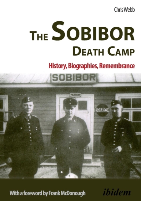 The Sobibor Death Camp : History, Biographies, Remembrance, Paperback / softback Book