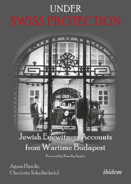Under Swiss Protection : Jewish Eyewitness Accounts from Wartime Budapest, Paperback / softback Book