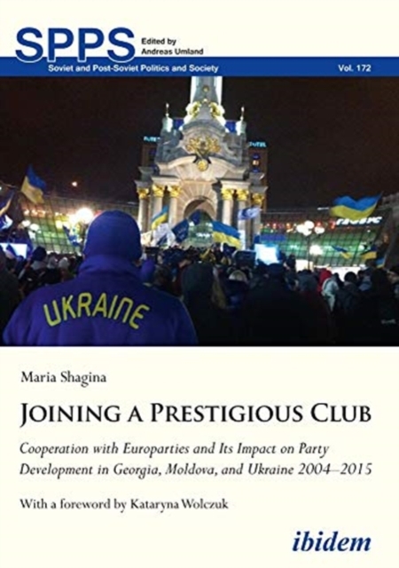 Joining a Prestigious Club - Cooperation with Europarties and Its Impact on Party Development in Georgia, Moldova, and Ukraine 2004-2015,  Book
