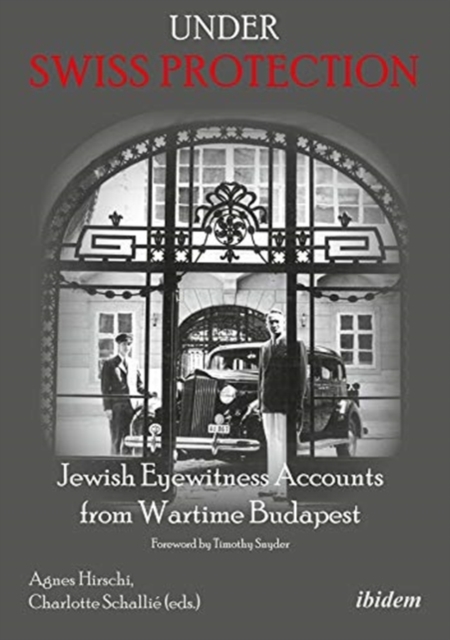 Under Swiss Protection - Jewish Eyewitness Accounts from Wartime Budapest,  Book