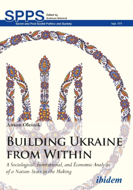 Building Ukraine from Within – A Sociological, Institutional, and Economic Analysis of a Nation–State in the Making, Paperback / softback Book