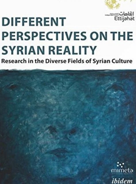 Different Perspectives on the Syrian Reality – Research in the Diverse Fields of Syrian Culture, Paperback / softback Book