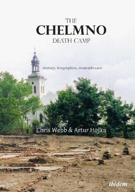 The Chelmno Death Camp – History, Biographies, Remembrance, Paperback / softback Book