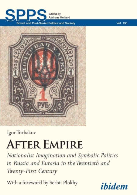 After Empire - Nationalist Imagination and Symbolic Politics in Russia and Eurasia in the Twentieth and Twenty-First Century, Paperback / softback Book