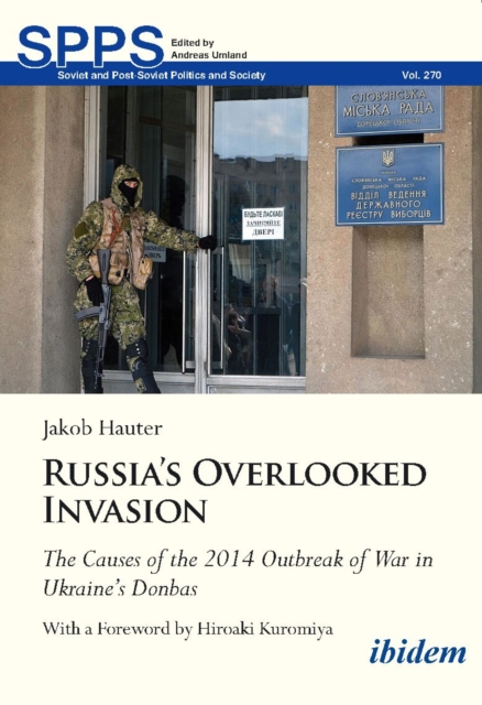 Russia's Overlooked Invasion : The Causes of the 2014 Outbreak of War in Ukraines Donbas, Paperback / softback Book