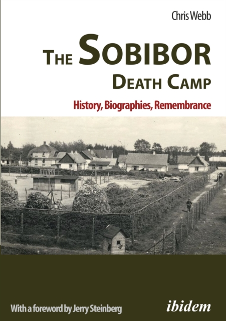The Sobibor Death Camp: History, Biographies, Remembrance, Paperback / softback Book