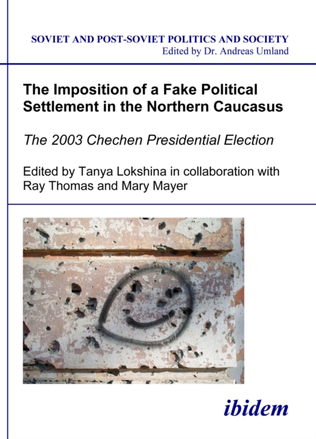 The Imposition of a Fake Political Settlement in the Northern Caucasus : The 2003 Chechen Presidential Election, PDF eBook