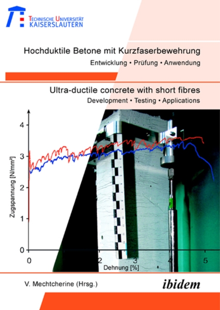 Hochduktile Betone mit Kurzfaserbewehrung /Ultra-ductile concrete with short fibres : Entwicklung, Prufung, Anwendung /Development, Testing, Applications, PDF eBook