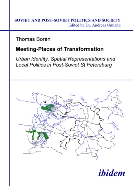 Meeting Places of Transformation : Urban Identity, Spatial Representations, and Local Politics in St. Petersburg, Russia, PDF eBook