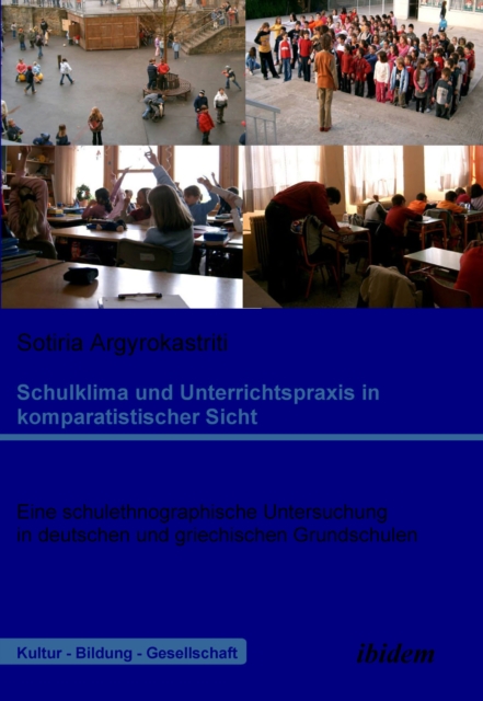 Schulklima und Unterrichtspraxis in komparatistischer Sicht : Eine schulethnographische Untersuchung in deutschen und griechischen Grundschulen, PDF eBook
