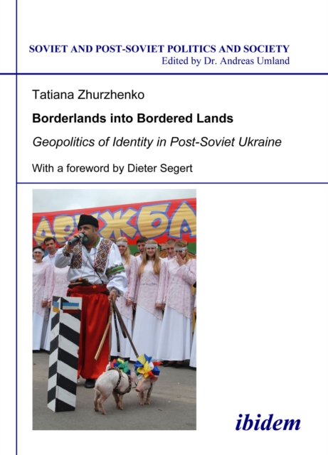 Borderlands into Bordered Lands : Geopolitics of Identity in Post-Soviet Ukraine, PDF eBook
