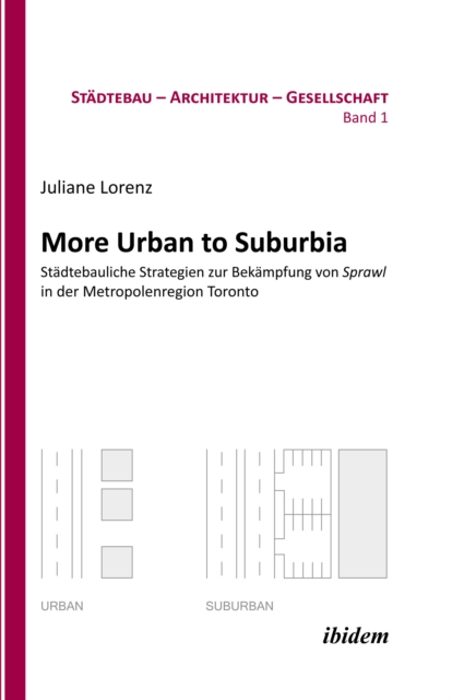 More Urban to Suburbia. Stadtebauliche Strategien zur Bekampfung von Sprawl in der Metropolenregion Toronto, PDF eBook