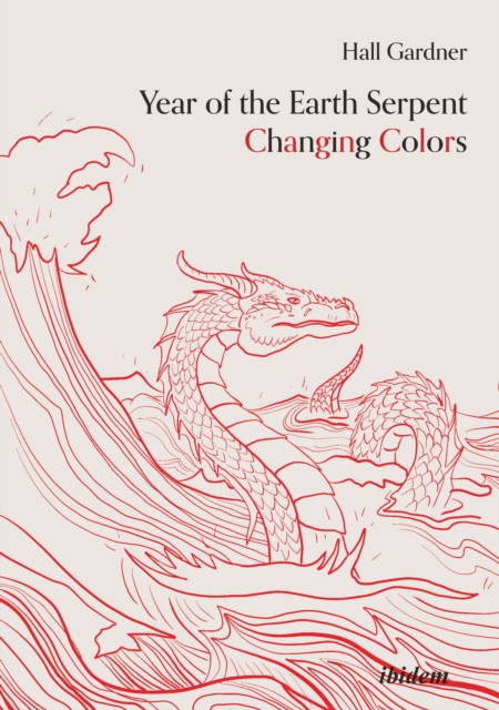 Year of the Earth Serpent Changing Colors. A Novel. : An Anti-Marco Polo Voyage to Cathay, EPUB eBook