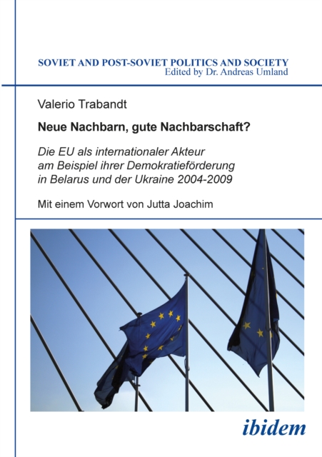 Neue Nachbarn, gute Nachbarschaft? Die EU als internationaler Akteur am Beispiel ihrer Demokratieforderung in Belarus und der Ukraine 2004-2009, PDF eBook