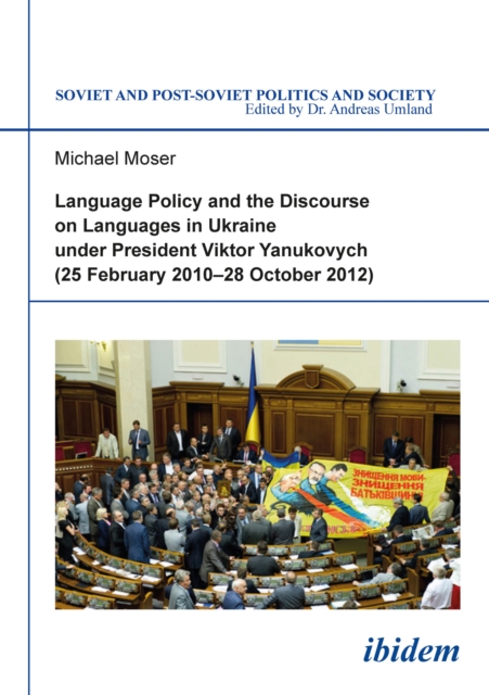 Language Policy and Discourse on Languages in Ukraine Under President Viktor Yanukovych : (25 February 2010-28 October 2012), EPUB eBook