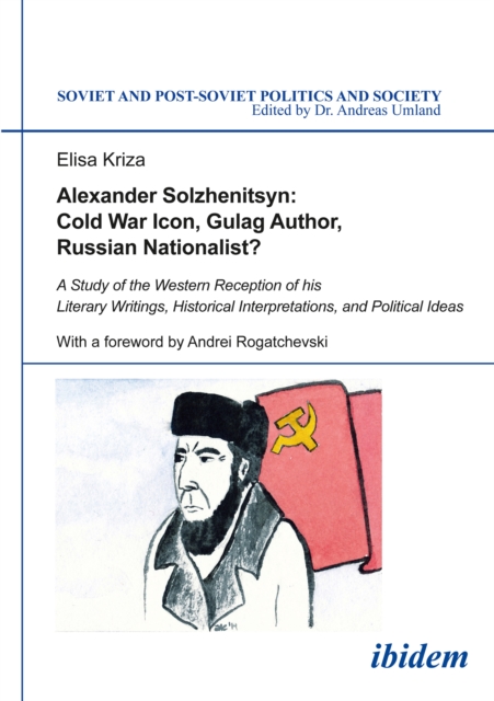 Alexander Solzhenitsyn: Cold War Icon, Gulag Author, Russian Nationalist? : A Study of His Western Reception, EPUB eBook