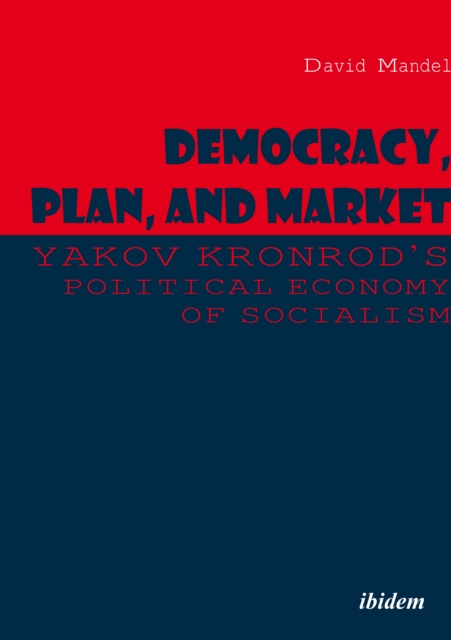 Democracy, Plan, and Market : Yakov Kronrod's Political Economy of Socialism, EPUB eBook
