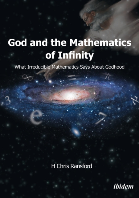 God and the Mathematics of Infinity : What Irreducible Mathematics Says about Godhood, EPUB eBook
