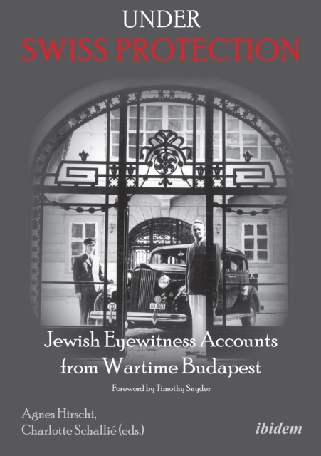 Under Swiss Protection : Jewish Eyewitness Accounts from Wartime Budapest, EPUB eBook