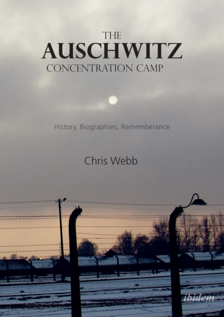 The Auschwitz Concentration Camp : History, Biographies, Remembrance, EPUB eBook