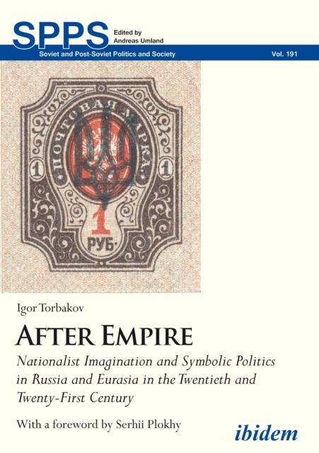 After Empire : Nationalist Imagination and Symbolic Politics in Russia and Eurasia in the Twentieth and Twenty-First Century, EPUB eBook