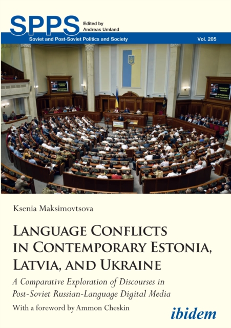 Language Conflicts in Contemporary Estonia, Latvia, and Ukraine : A Comparative Exploration of Discourses in Post-Soviet Russian-Language Digital Media, EPUB eBook