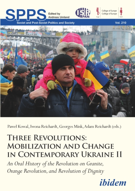 Three Revolutions: Mobilization and Change in Contemporary Ukraine II : An Oral History of the Revolution on Granite, Orange Revolution, and Revolution of Dignity, EPUB eBook