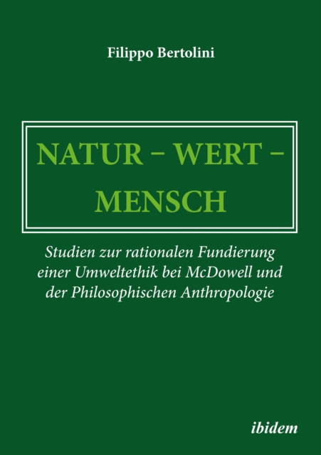 Natur - Wert - Mensch : Studien zur rationalen Fundierung einer Umweltethik bei McDowell und der Philosophischen Anthropologie, PDF eBook