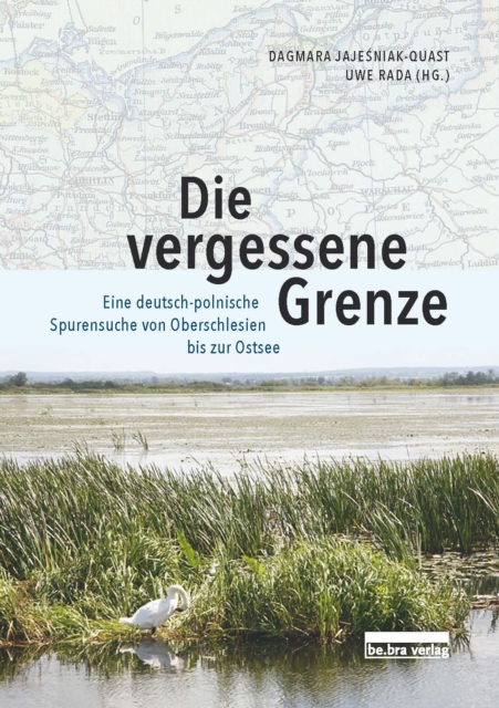 Die vergessene Grenze : Eine deutsch-polnische Spurensuche von Oberschlesien bis zur Ostsee, PDF eBook