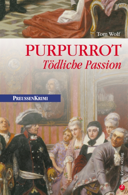 Purpurrot - Todliche Passion : Preuen Krimi (anno 1750), EPUB eBook