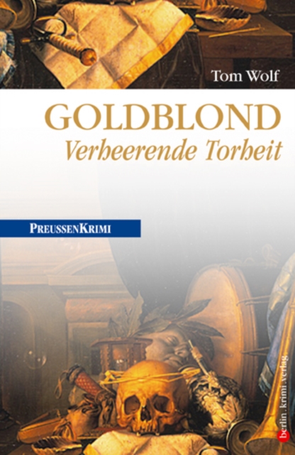 Goldblond - Verheerende Torheit : Preuen Krimi (anno 1778), EPUB eBook