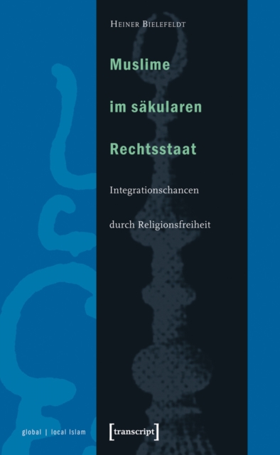 Muslime im sakularen Rechtsstaat : Integrationschancen durch Religionsfreiheit, PDF eBook