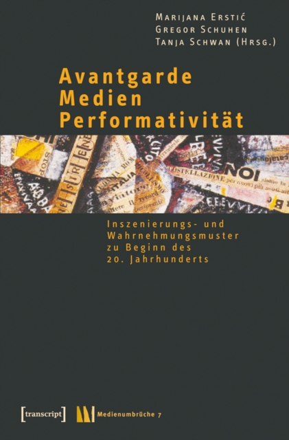 Avantgarde - Medien - Performativitat : Inszenierungs- und Wahrnehmungsmuster zu Beginn des 20. Jahrhunderts, PDF eBook
