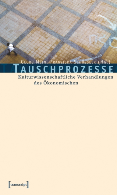 Tauschprozesse : Kulturwissenschaftliche Verhandlungen des Okonomischen, PDF eBook