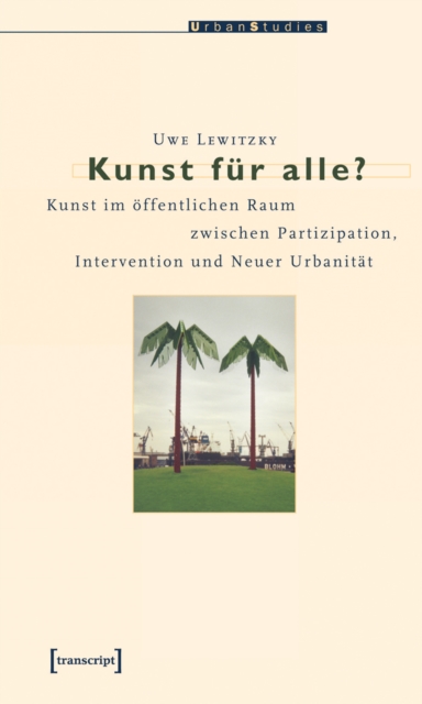 Kunst fur alle? : Kunst im offentlichen Raum zwischen Partizipation, Intervention und Neuer Urbanitat, PDF eBook