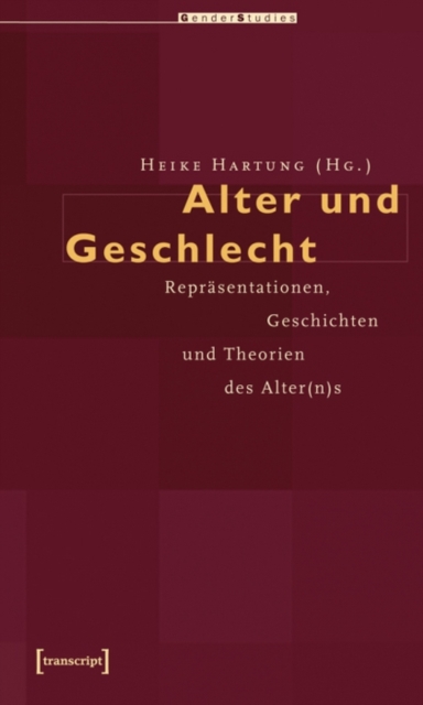 Alter und Geschlecht : Reprasentationen, Geschichten und Theorien des Alter(n)s, PDF eBook
