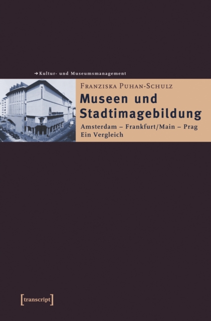 Museen und Stadtimagebildung : Amsterdam - Frankfurt/Main - Prag. Ein Vergleich, PDF eBook