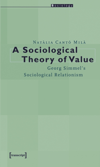 A Sociological Theory of Value : Georg Simmel's Sociological Relationism, PDF eBook