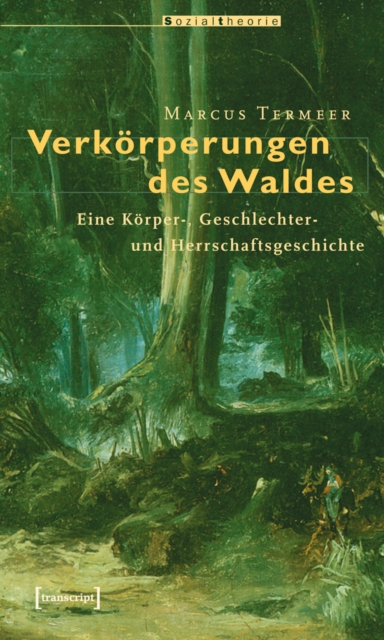 Verkorperungen des Waldes : Eine Korper-, Geschlechter- und Herrschaftsgeschichte, PDF eBook