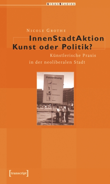 InnenStadtAktion - Kunst oder Politik? : Kunstlerische Praxis in der neoliberalen Stadt, PDF eBook