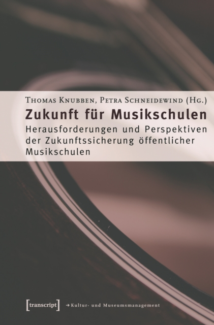 Zukunft fur Musikschulen : Herausforderungen und Perspektiven der Zukunftssicherung offentlicher Musikschulen, PDF eBook
