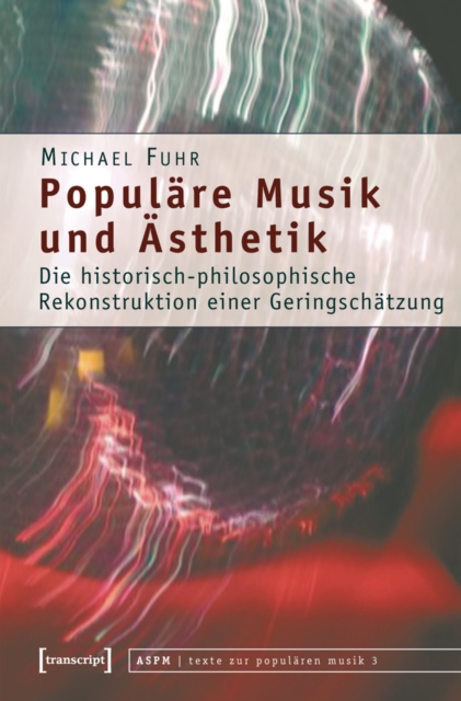 Populare Musik und Asthetik : Die historisch-philosophische Rekonstruktion einer Geringschatzung, PDF eBook