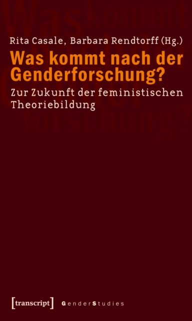 Was kommt nach der Genderforschung? : Zur Zukunft der feministischen Theoriebildung, PDF eBook