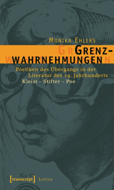 Grenzwahrnehmungen : Poetiken des Ubergangs in der Literatur des 19. Jahrhunderts. Kleist - Stifter - Poe, PDF eBook