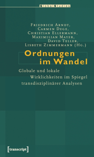 Ordnungen im Wandel : Globale und lokale Wirklichkeiten im Spiegel transdisziplinarer Analysen, PDF eBook