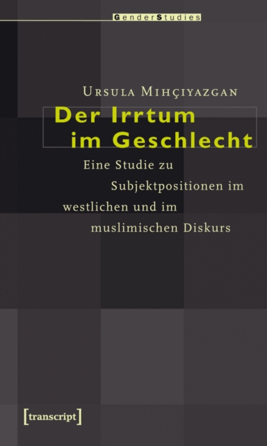 Der Irrtum im Geschlecht : Eine Studie zu Subjektpositionen im westlichen und im muslimischen Diskurs, PDF eBook