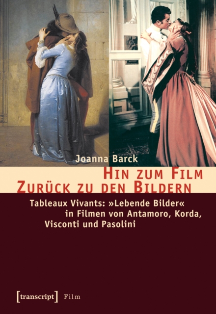 Hin zum Film - Zuruck zu den Bildern : Tableaux Vivants: »Lebende Bilder« in Filmen von Antamoro, Korda, Visconti und Pasolini, PDF eBook
