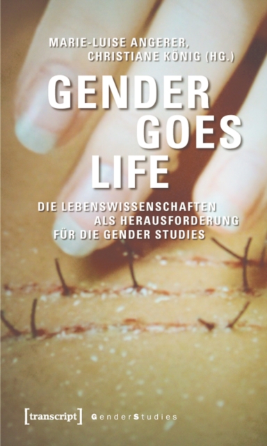 Gender goes Life : Die Lebenswissenschaften als Herausforderung fur die Gender Studies, PDF eBook